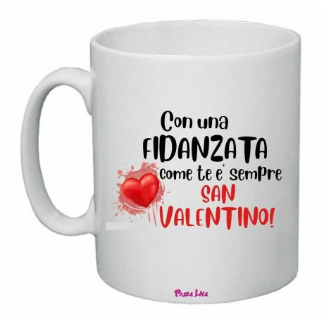 tazza mug 8x10 scritta con una fidanzata come tee sempre san valentino  regalo - Pazza Idea Regali
