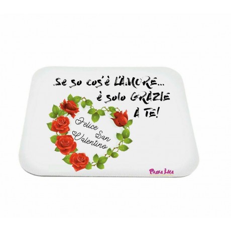 mouse pad pc scritta se so cos'e l'amore e grazie a te san valentino regalo