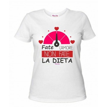 t-shirt donna bianca scritta fate l'amore non fate la dieta regalo san valentino