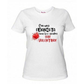 t-shirt donna bianca scritta con una fidanzata come te e sempre san valentino