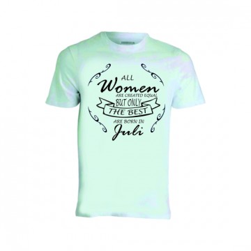 T-shirt donna compleanno all women the best juli luglio